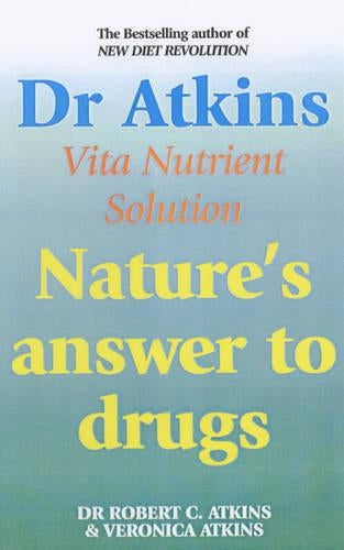 Dr Atkins Vita-nutrient Solution: Your Complete Guide To Natural Health: Natures Answer to Drugs