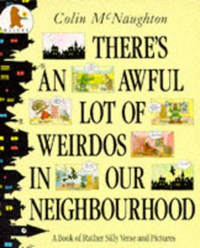 Theres an Awful Lot of Weirdos in Our Neighbourhood!: A Book of Rather Silly Verse and Pictures