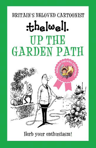 Up the Garden Path: A witty take on gardening from the legendary cartoonist (Norman Thelwell)