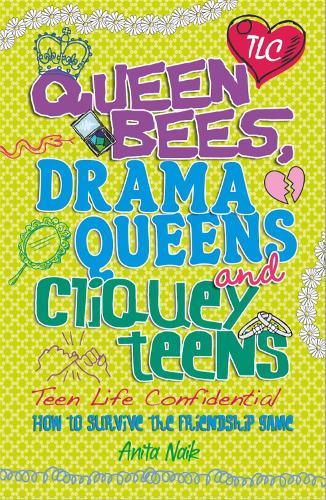 Queen Bees, Drama Queens & Cliquey Teens (Teen Life Confidential)