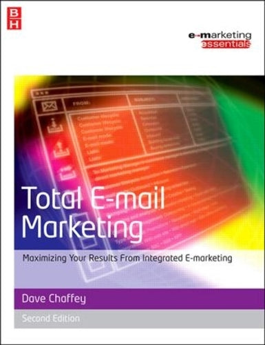 Total E-mail Marketing: Maximizing Your Results from Integrated E-marketing (Emarketing Essentials)