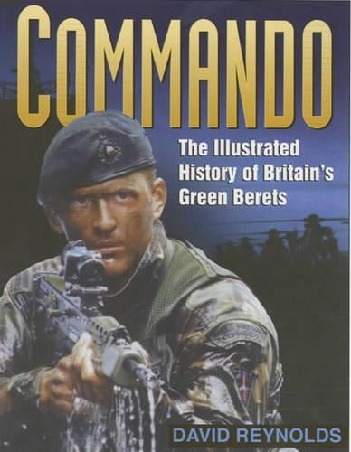 Commando: The Illustrated History of Britain's Green Berets