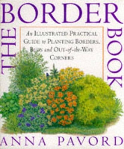 The BORDER Book : An Illustrated Practical Guide to Planting Borders, Beds and Out-of-the-Way Corners.