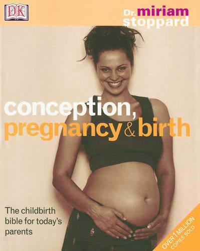 Conception, Pregnancy and Birth: The Childbirth Bible for Todays Parents