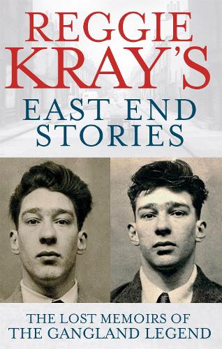 Reggie Krays East End Stories: The lost memoirs of the gangland legend