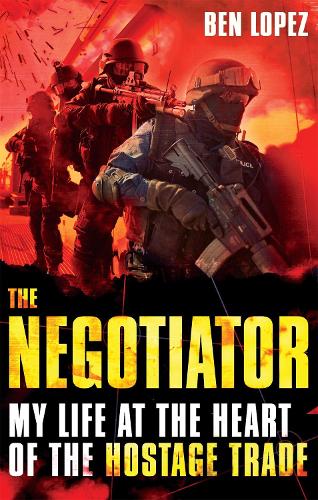 The Negotiator: My life at the heart of the hostage trade