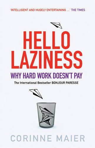Hello Laziness: Why Hard Work Doesnt Pay