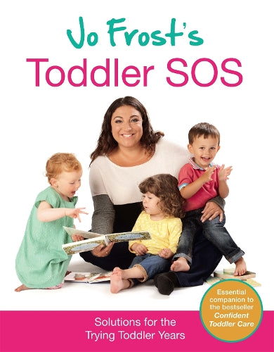 Jo Frosts Toddler SOS: Solutions for the Trying Toddler Years