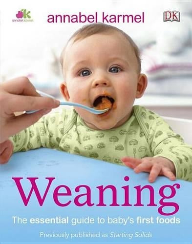 Weaning: The Essential Guide to Babys First Foods