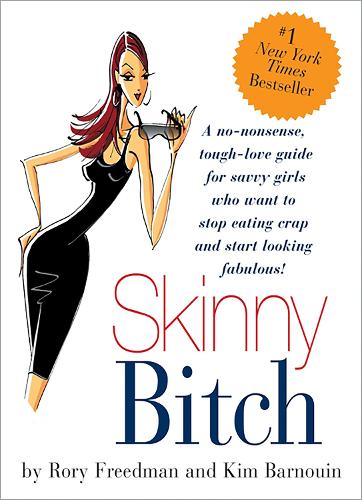Skinny Bitch( A No-Nonsense Tough-Love Guide for Savvy Girls Who Want to Stop Eating Crap and Start Looking Fabulous)[SKINNY BITCH][Paperback]