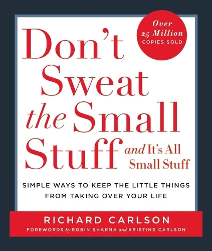 Dont Sweat the Small Stuff-- and its All Small Stuff: Simple Ways to Keep the Little Things from Taking over Your Life (Dont Sweat the Small Stuff ... Your Life|Dont Sweat the Small Stuff Series