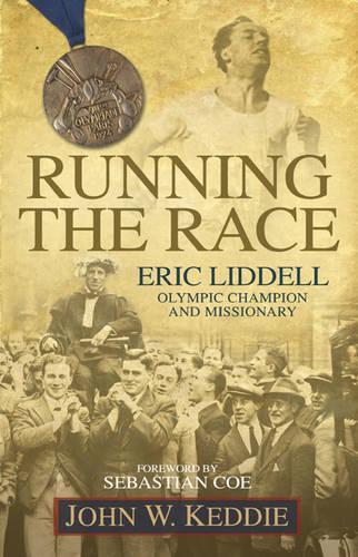 RUNNING THE RACE: Eric Liddell Olympic Champion and Missionary