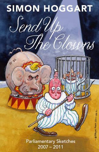 Send up the Clowns: Parliamentary Sketches 2007-11