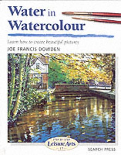 Water in Watercolour: Learn How to Create Beautiful Pictures (Leisure Arts)