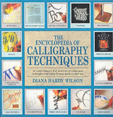 The Encyclopedia of Calligraphy Techniques: A comprehensive A-Z directory of calligraphy techniques and a step-by-step guide to their use
