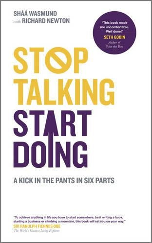 Stop Talking, Start Doing: : A Kick in the Pants in Six Parts