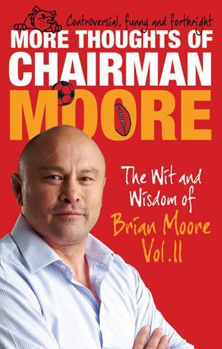 More Thoughts of Chairman Moore: Volume II: The Wit and Wisdom of Brian Moore Vol. II (The Thoughts of Chairman Moore)