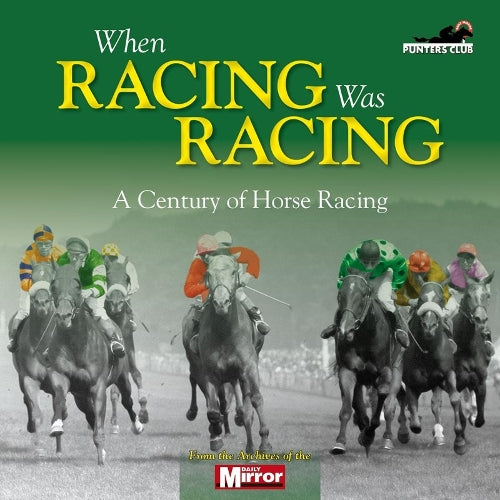 When Horse Racing Was Horse Racing: A Century on the Turf