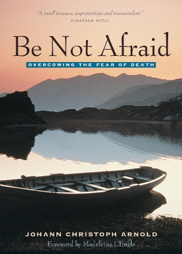 Be Not Afraid: Life, Death and Eternity