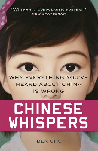 Chinese Whispers: Why Everything Youve Heard About China is Wrong