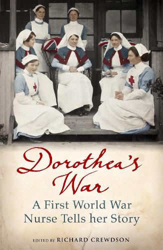 Dorotheas War: A First World War Nurse Tells Her Story