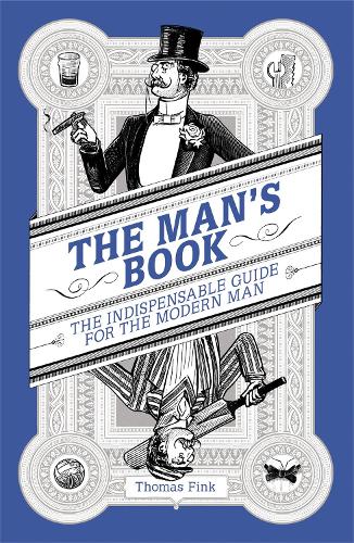 The Mans Book: The Indispensable Guide for the Modern Man