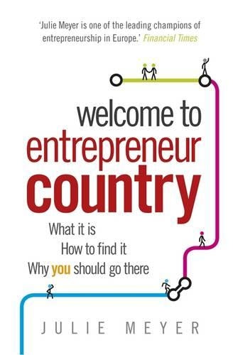 Welcome to Entrepreneur Country: What It Is, How to Find It, Why You Should Go There