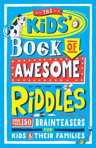 The Kids Book of Awesome Riddles: More than 150 brain teasers for kids and their families