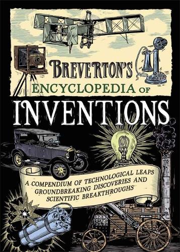 Brevertons Encyclopedia of Inventions: A Compendium of Technological Leaps, Groundbreaking Discoveries and Scientific Breakthroughs that Changed the World