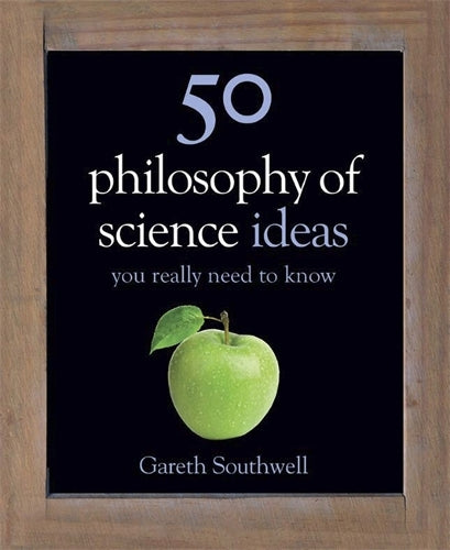 50 Philosophy of Science Ideas You Really Need to Know (50 Ideas You Really Need to Know series)