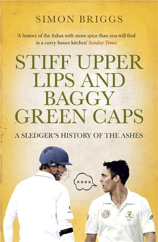 Stiff Upper Lips and Baggy Green Caps: A Sledgers History of the Ashes