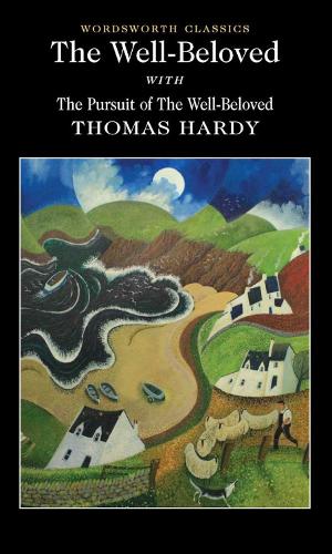 The Well-Beloved with The Pursuit of the Well-Beloved (Wordsworth Classics)