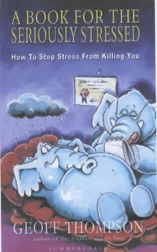 A Book for the Seriously Stressed: How to Stop Stress from Killing You