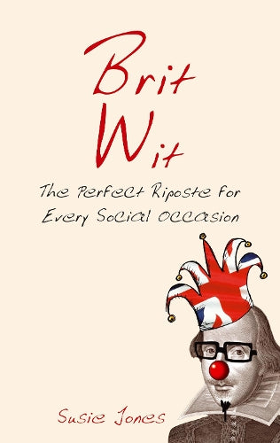 Brit Wit: The Perfect Riposte for Every Social Occasion