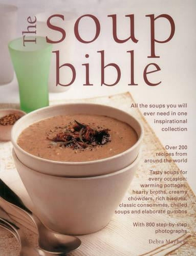 The Soup Bible. All the soups you will ever need in one inspirational collection.