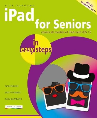 iPad for Seniors in easy steps, 8th edition - covers iOS 12