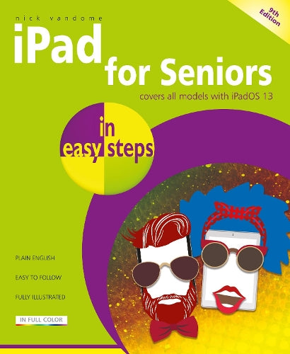 iPad for Seniors in easy steps, 9th edition - Covers all iPads with iPadOS 13, including iPad mini and iPad Pro