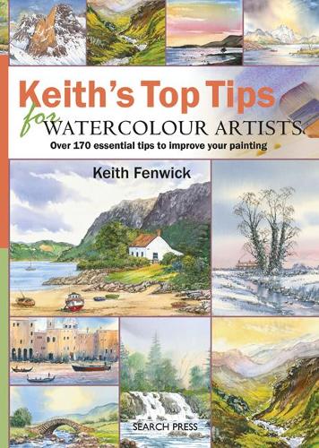 Keiths Top Tips for Watercolour Artists Over 170 Essential Tips to Improve Your Painting by Fenwick, Keith ( Author ) ON Sep-13-2011, Spiral bound