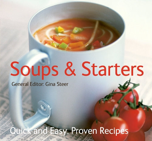 Soups & Starters: Quick & Easy, Proven Recipes