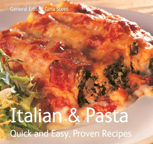 Italian & Pasta: Quick & Easy, Proven Recipes