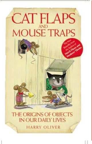 Cat Flaps and Mouse Traps - The Origins of Objects in Our Daily Lives