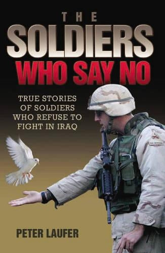 Soldiers Who Say No: True Stories of Soldiers Who Refuse to Fight in Iraq