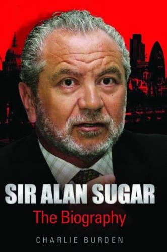 Sir Alan Sugar: The Biography