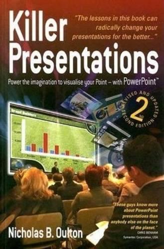 Killer Presentations 2nd Edition: Power to the Imagination to Visualise Your Point - with PowerPoint