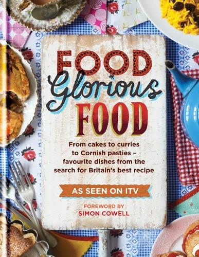 Food Glorious Food: From Cakes to Curries to Cornish Pasties - Favourite Dishes from the Search for Britain's Best Recipe (Cookery)