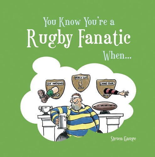 You Know Youre a Rugby Fanatic When...