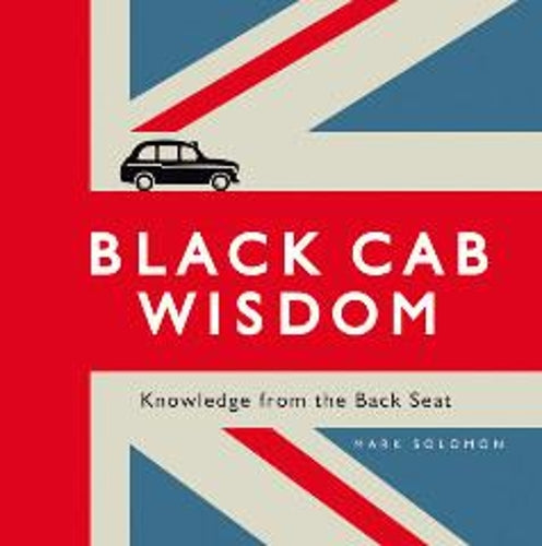 Black Cab WisdomKnowledge from the Back Seat