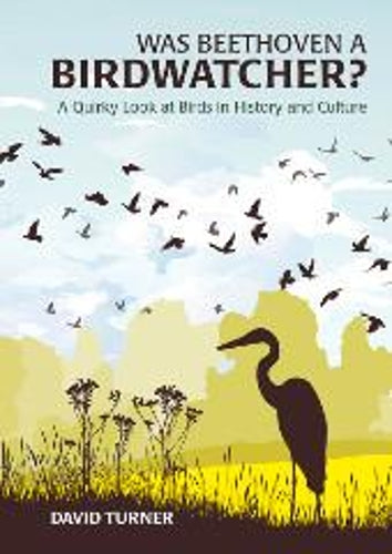 Was Beethoven a Birdwatcher?: A Birds Eye History of the World