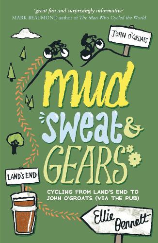 Mud, Sweat and Gears: Cycling from Lands End to John OGroats (Via the Pub)