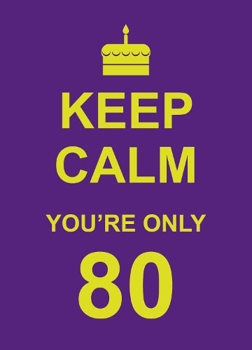 Keep Calm Youre Only 80